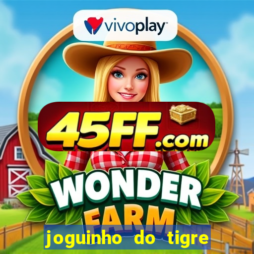 joguinho do tigre para ganhar dinheiro